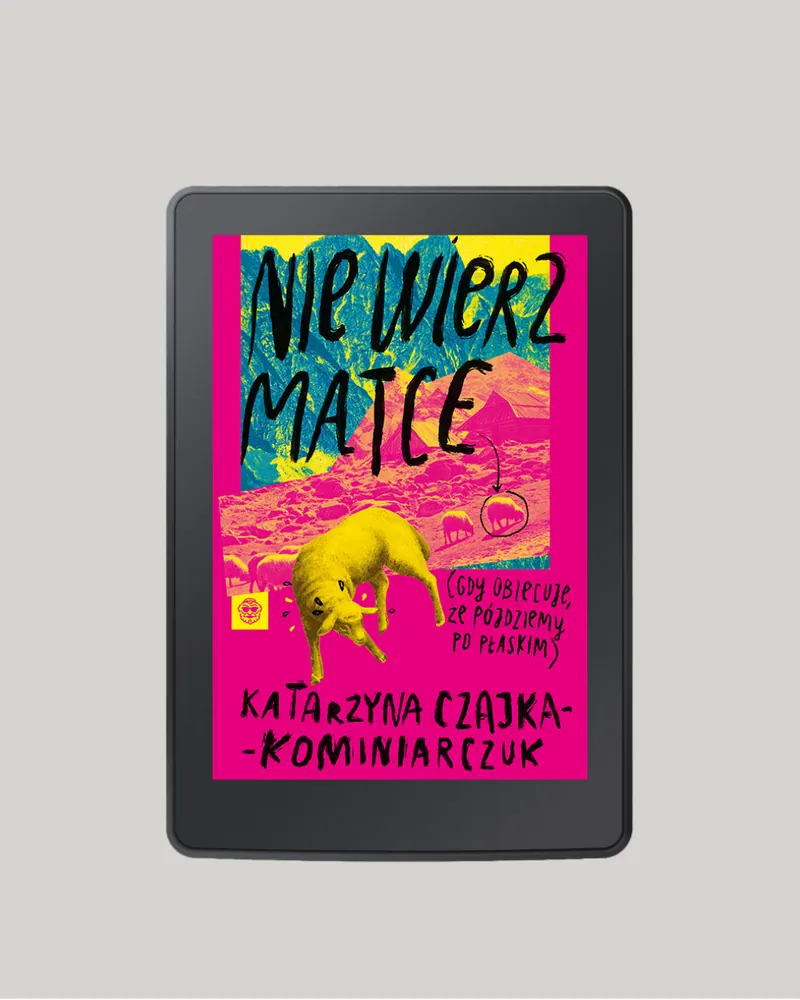 Nie wierz matce (gdy obiecuje, że pójdziemy po płaskim)